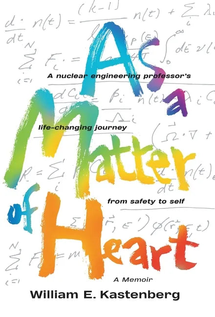 As a Matter of Heart: A nuclear engineering professor's life-changing journey from safety to self - Hardcover