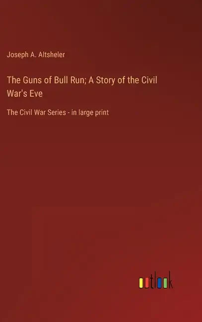 The Guns of Bull Run; A Story of the Civil War's Eve: The Civil War Series - in large print - Hardcover
