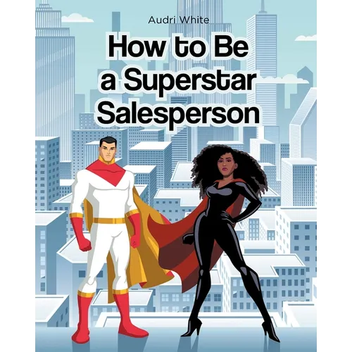 How to Be a Superstar Salesperson - Paperback
