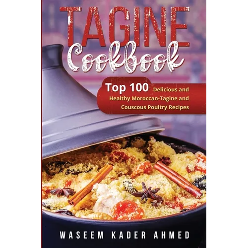 Tagine Cookbook: Top 100 Delicious and Healthy Moroccan-Tagine and Couscous Poultry Recipes - Paperback