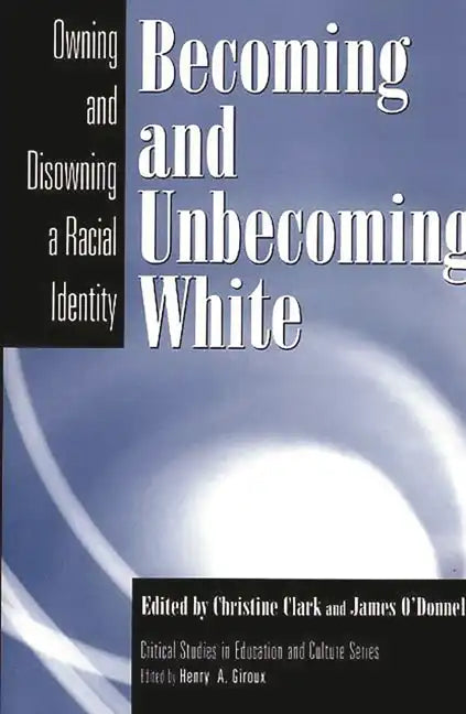 Becoming and Unbecoming White: Owning and Disowning a Racial Identity - Paperback
