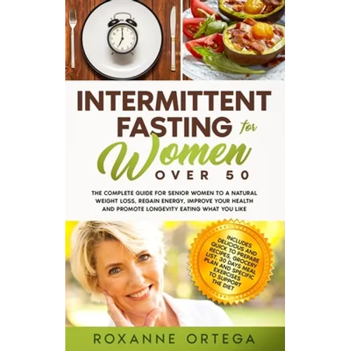 Intermittent Fasting For Women Over 50: The Complete Guide to a Fasting Lifestyle to a Natural Weight Loss, Regain Energy, Improve Your Health and Pro - Paperback