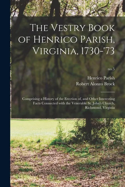 The Vestry Book of Henrico Parish, Virginia, 1730-'73: Comprising a History of the Erection of, and Other Interesting Facts Connected With the Venerab - Paperback