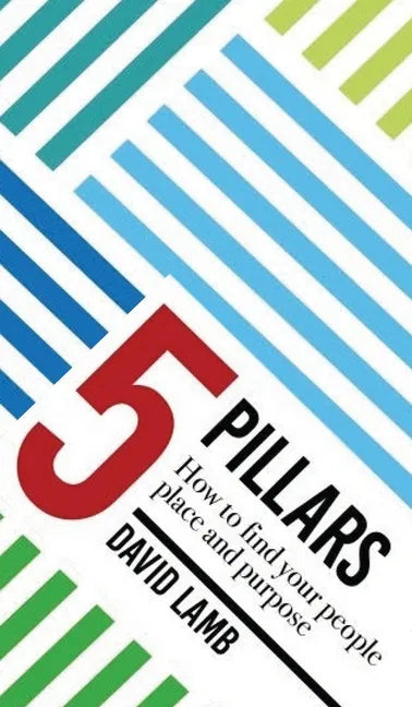 The 5 Pillars; How to find your People, Place, & Purpose - Hardcover