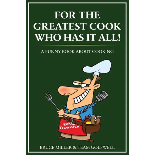 For the Greatest Cook Who Has It All: A Funny Book About Cooking - Paperback