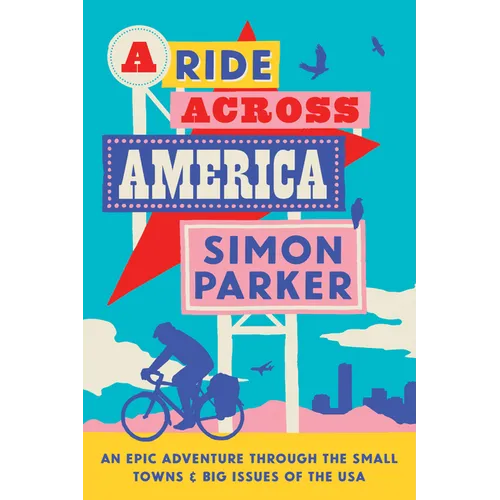 A Ride Across America: Small Towns, Big Issues and One Epic Adventure - Hardcover