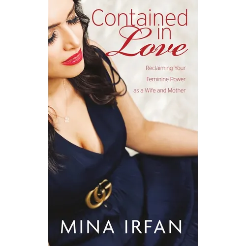 Contained in Love: Reclaiming Your Feminine Power as a Wife and Mother - Hardcover