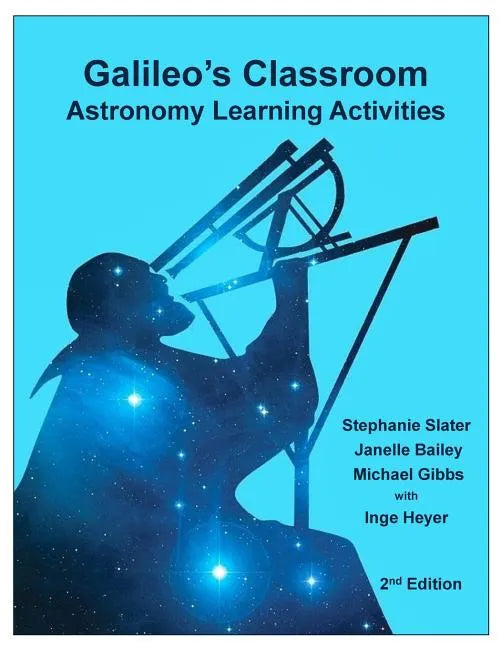 Galileo's Classroom: Astronomy Learning Activities, 2nd Edition - Paperback