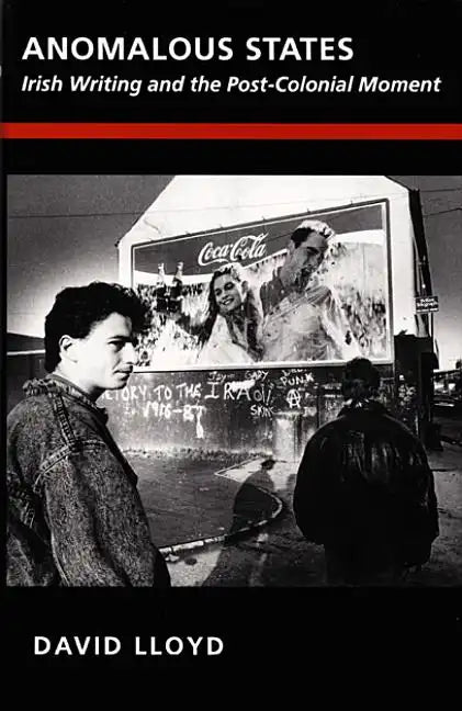 Anomalous States: Irish Writing and the Post-Colonial Moment - Paperback