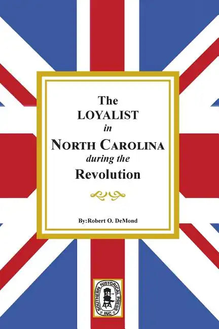 The Loyalists in North Carolina During the Revolution - Paperback