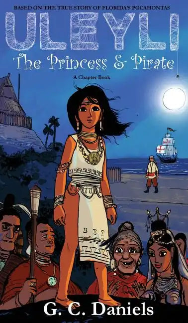 Uleyli- The Princess & Pirate (A Chapter Book): Based on the true story of Florida's Pocahontas - Hardcover