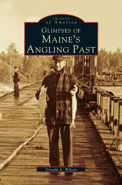 Glimpses of Maine's Angling Past - Hardcover
