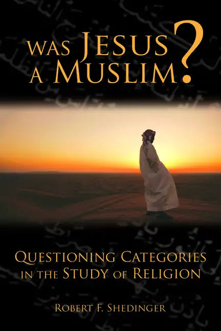 Was Jesus a Muslim?: Questioning Categories in the Study of Religion - Paperback