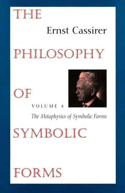 The Philosophy of Symbolic Forms: Volume 4: The Metaphysics of Symbolic Forms - Paperback