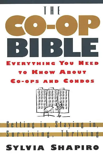 The Co-Op Bible: Everything You Need to Know about Co-Ops and Condos; Getting In, Staying In, Surviving, Thriving - Paperback