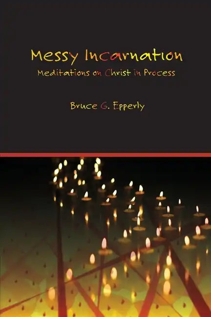Messy Incarnation: Meditations on Christ in Process - Paperback
