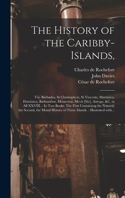 The History of the Caribby-Islands,: Viz. Barbados, St Christophers, St Vincents, Martinico, Dominico, Barbouthos, Monserrat, Mevis [sic], Antego, &c. - Hardcover