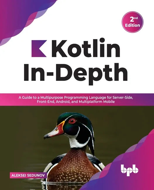 Kotlin In-Depth: A Guide to a Multipurpose Programming Language for Server-Side, Front-End, Android, and Multiplatform Mobile - Paperback