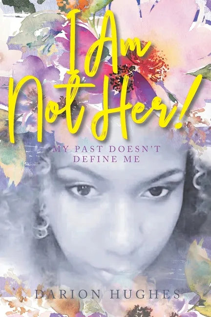I Am Not Her!: My Past Doesn't Define Me - Paperback
