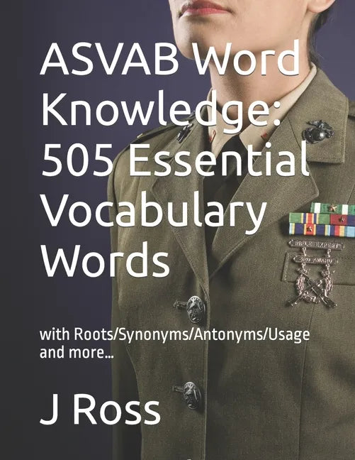 ASVAB Word Knowledge: 505 Essential Vocabulary Words : with Roots/Synonyms/Antonyms/Usage and more... - Paperback