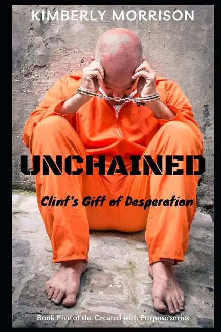 Unchained: Clint's Gift of Desperation - Paperback
