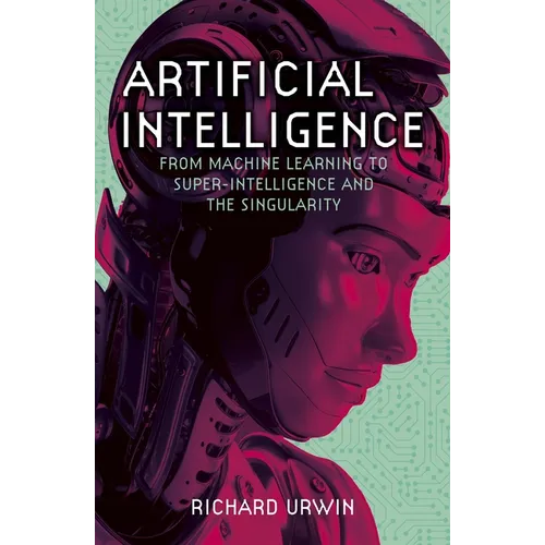 Artificial Intelligence: From Machine Learning to Super-Intelligence and the Singularity - Paperback