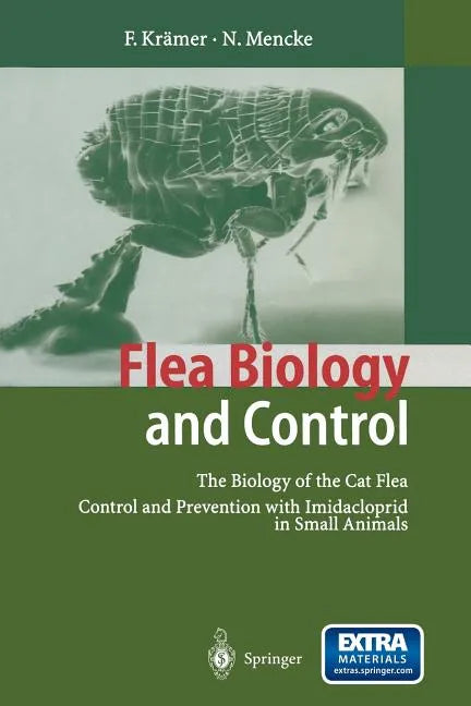 Flea Biology and Control: The Biology of the Cat Flea Control and Prevention with Imidacloprid in Small Animals - Paperback