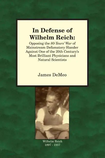 In Defense of Wilhelm Reich: Opposing the 80-Years' War of Mainstream Defamatory Slander Against One of the 20th Century's Most Brilliant Physician - Paperback