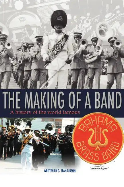 The Making Of A Band: A history of the world famous Bahama Brass Band - Paperback