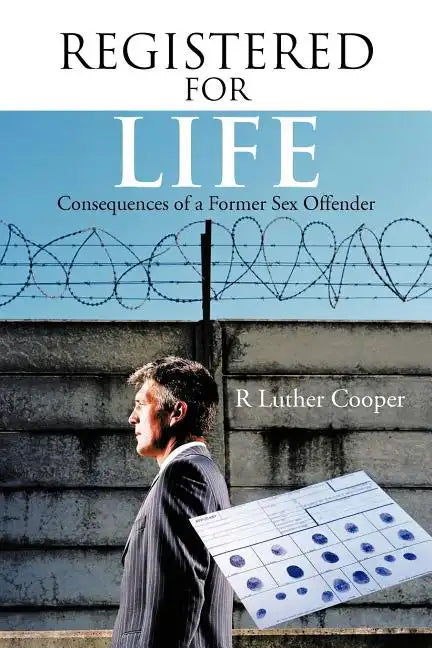 Registered for Life: Consequences of a Former Sex Offender - Paperback