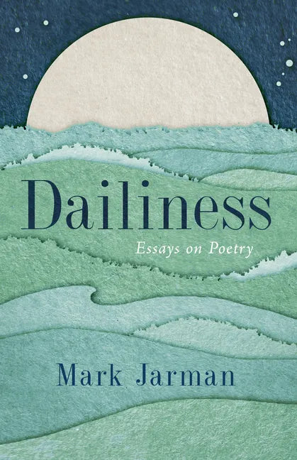 Dailiness: Essays on Poetry - Paperback