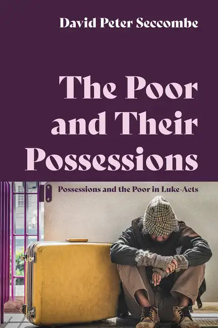The Poor and Their Possessions: Possessions and the Poor in Luke-Acts - Paperback