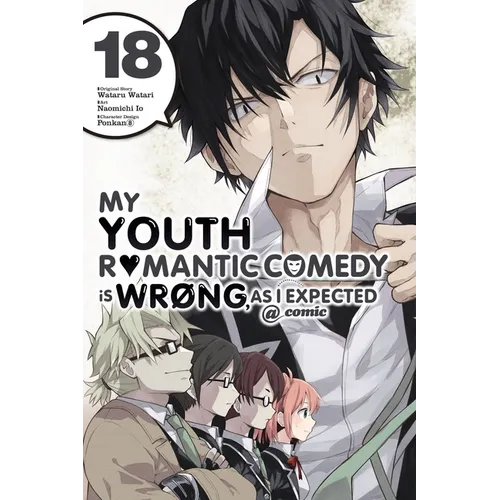 My Youth Romantic Comedy Is Wrong, as I Expected @ Comic, Vol. 18 (Manga): Volume 18 - Paperback