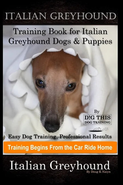 Italian Greyhound Training Book for Italian Greyhound Dogs & Puppies By D!G THIS DOG Training, Easy Dog Training, Professional Results, Training Begin - Paperback