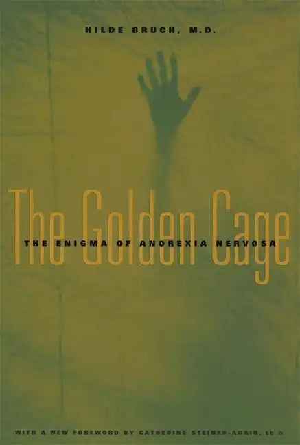 The Golden Cage: The Enigma of Anorexia Nervosa, with a New Foreword by Catherine Steiner-Adair, Ed.D. - Paperback