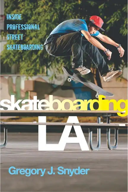 Skateboarding LA: Inside Professional Street Skateboarding - Paperback