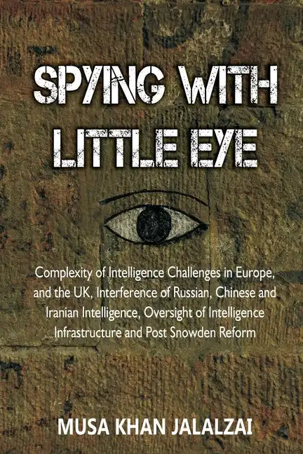 Spying with Little Eye: Complexity of Intelligence Challenges in Europe, and the UK, Interference of Russian, Chinese and Iranian Intelligence - Paperback