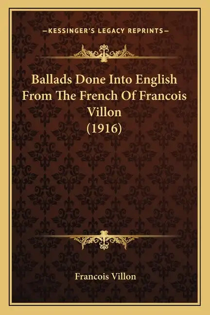 Ballads Done Into English From The French Of Francois Villon (1916) - Paperback