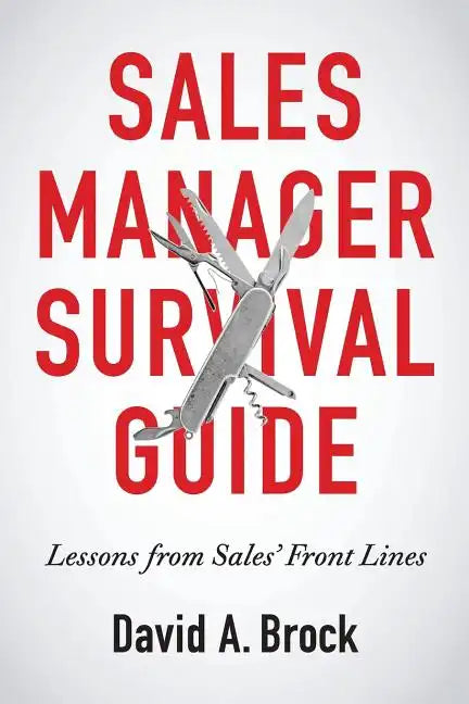 Sales Manager Survival Guide: Lessons From Sales' Front Lines - Paperback