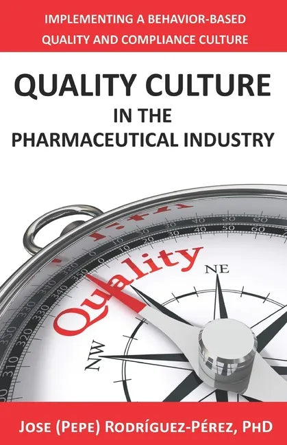 Quality Culture in the Pharmaceutical Industry: Implementing a Behavior-based Quality and Compliance Culture - Paperback