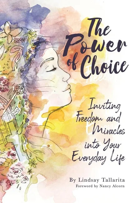 The Power of Choice: Inviting Freedom and Miracles into Your Everyday Life - Paperback