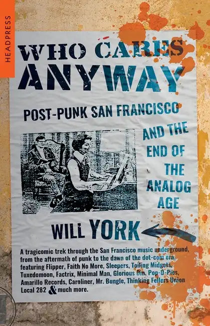 Who Cares Anyway: Post-Punk San Francisco and the End of the Analog Age - Paperback