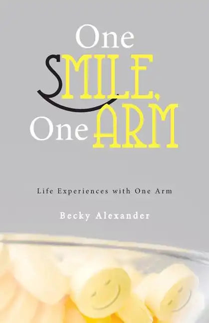 One Smile, One Arm: Life Experiences with One Arm - Paperback