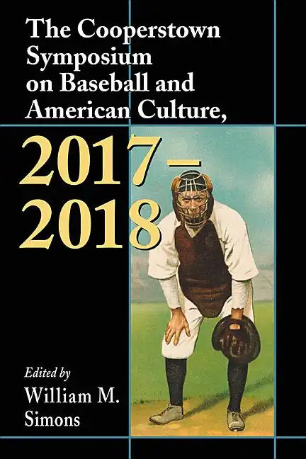 The Cooperstown Symposium on Baseball and American Culture, 2017-2018 - Paperback