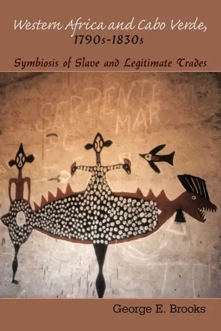 Western Africa and Cabo Verde, 1790s-1830s: Symbiosis of Slave and Legitimate Trades - Paperback