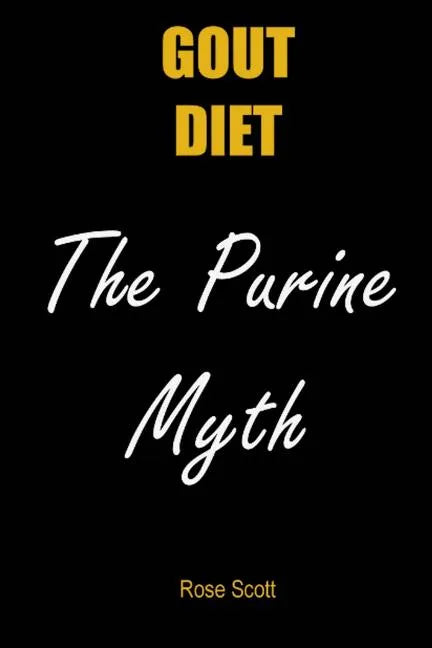 Gout Diet the Purine Myth: The Food That Really Causes Gout - Paperback