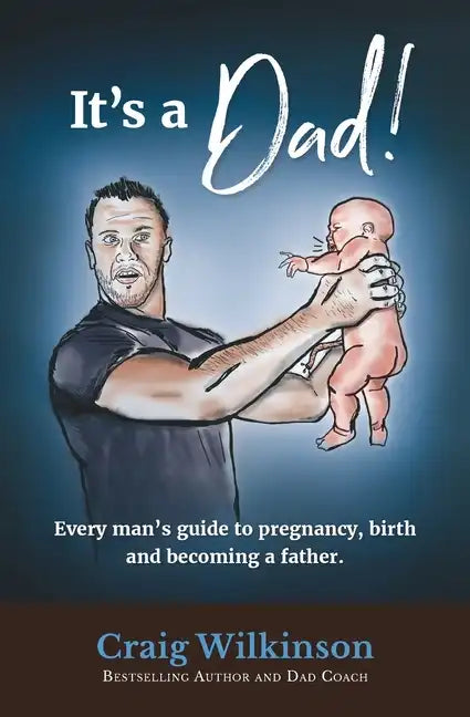It's A Dad!: Every man's guide to pregnancy, childbirth and becoming a father - Paperback