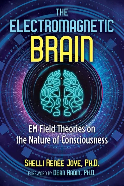 The Electromagnetic Brain: Em Field Theories on the Nature of Consciousness - Paperback