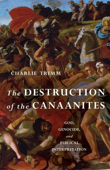 The Destruction of the Canaanites: God, Genocide, and Biblical Interpretation - Paperback