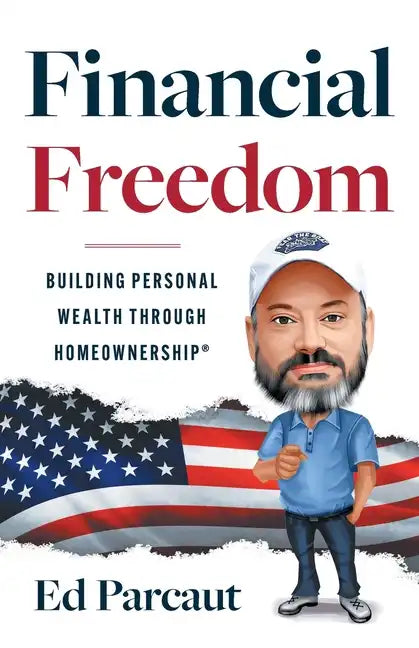 Financial Freedom: Building Personal Wealth through Homeownership - Paperback